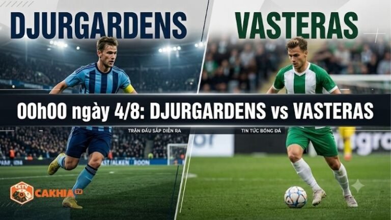 Nhận định trận đấu 00h00 ngày 4/8: Djurgardens vs Vasteras