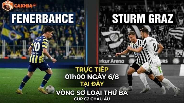 Nhận định trận đấu 01h00 ngày 6/8: Fenerbahce vs Sturm Graz