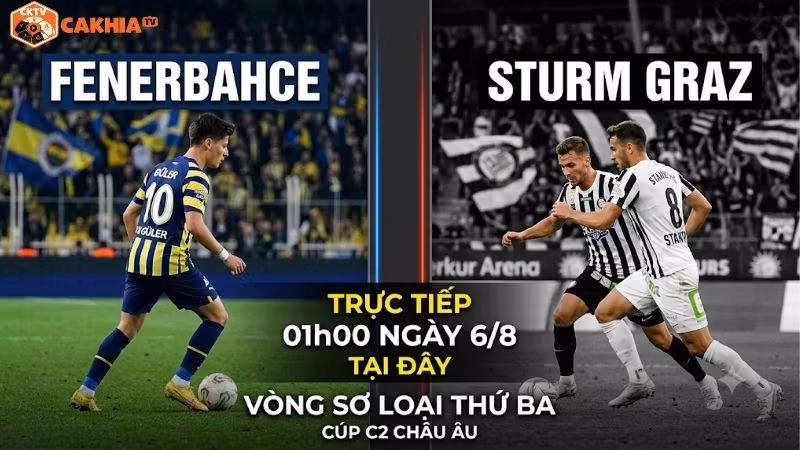 Nhận định trận đấu 01h00 ngày 6/8: Fenerbahce vs Sturm Graz