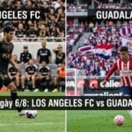 Nhận định trận đấu 09h30 ngày 6/8: Los Angeles FC vs Guadalajara