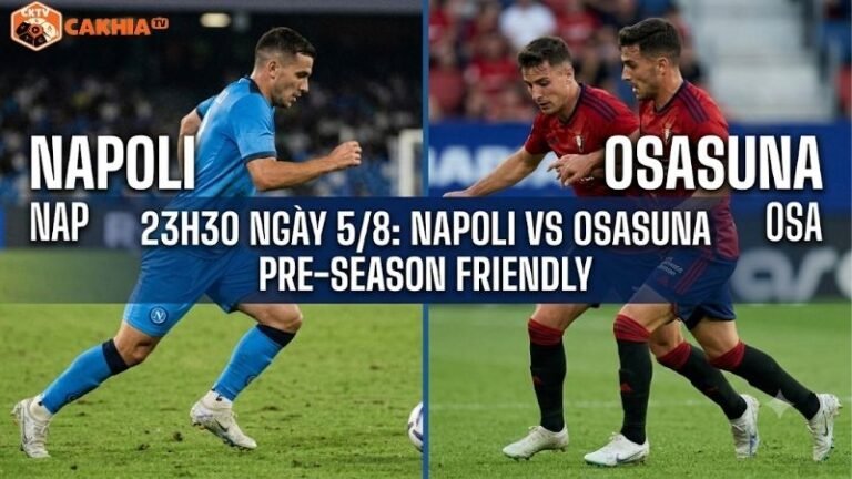 Nhận định trận đấu 23h30 ngày 5/8: Napoli vs Osasuna